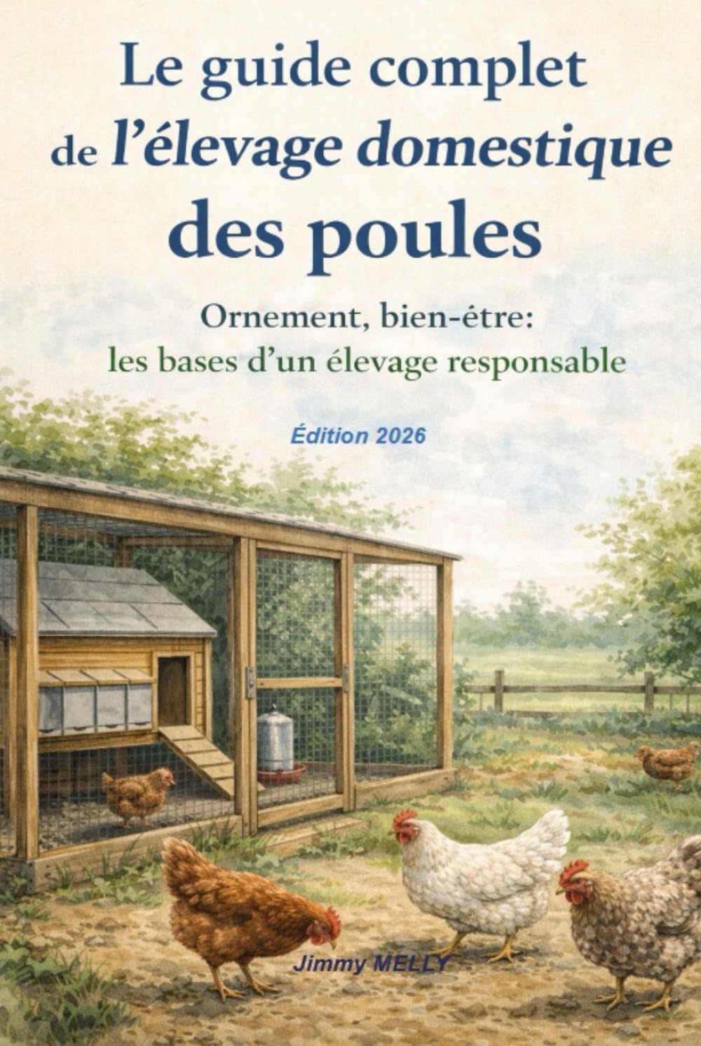 Le guide complet de l’élevage domestique des poules: Ornement, bien-être : les bases d’un élevage responsable