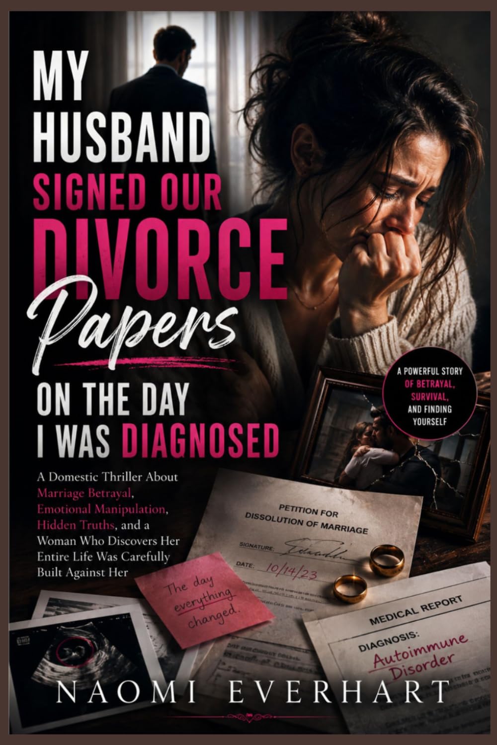 My Husband Signed Our Divorce Papers on the Day I Was Diagnosed: A Domestic Thriller About Marriage Betrayal, Emotional Manipulation, Hidden Truths, ... Her Entire Life Is A Lie: 5 (Her Broken Vows)