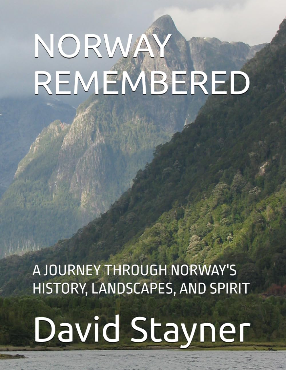 NORWAY REMEMBERED: A JOURNEY THROUGH NORWAY'S HISTORY, LANDSCAPES, AND SPIRIT (Bucket List of Special Places to Remember)