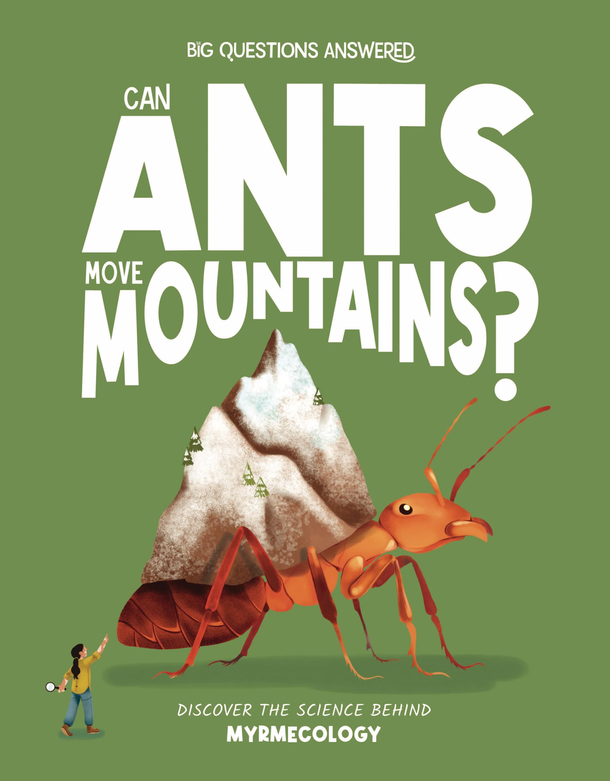 Can Ants Move Mountains?: Discover the Science Behind Myrmecology (The Big Questions Answered)