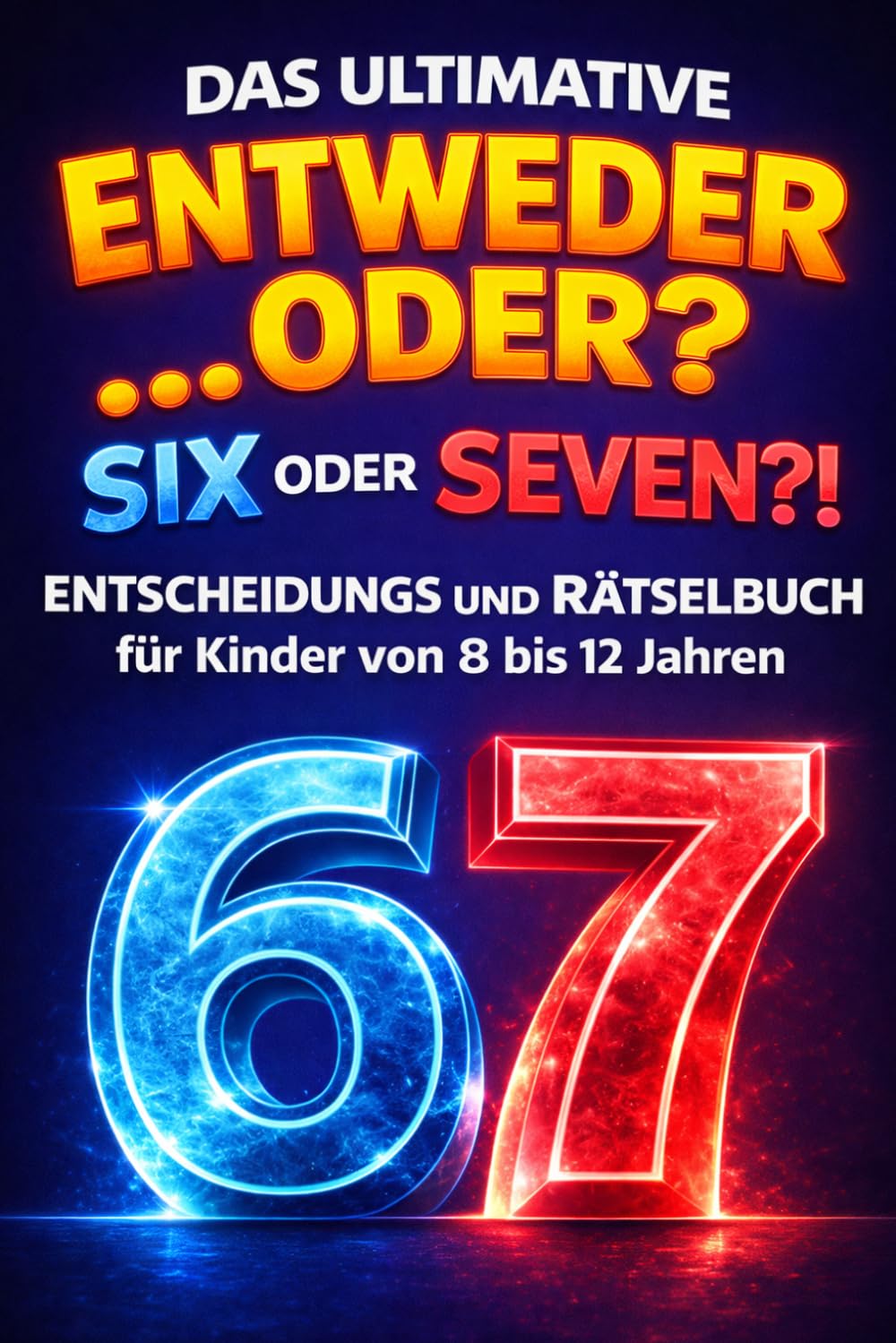 Six oder Seven?! Das ultimative 67 "Entweder oder" Entscheidungs und Rätselbuch für Kinder von 8 bis 12 Jahren: Das perfekte Geschenk für Jungen und Mädchen