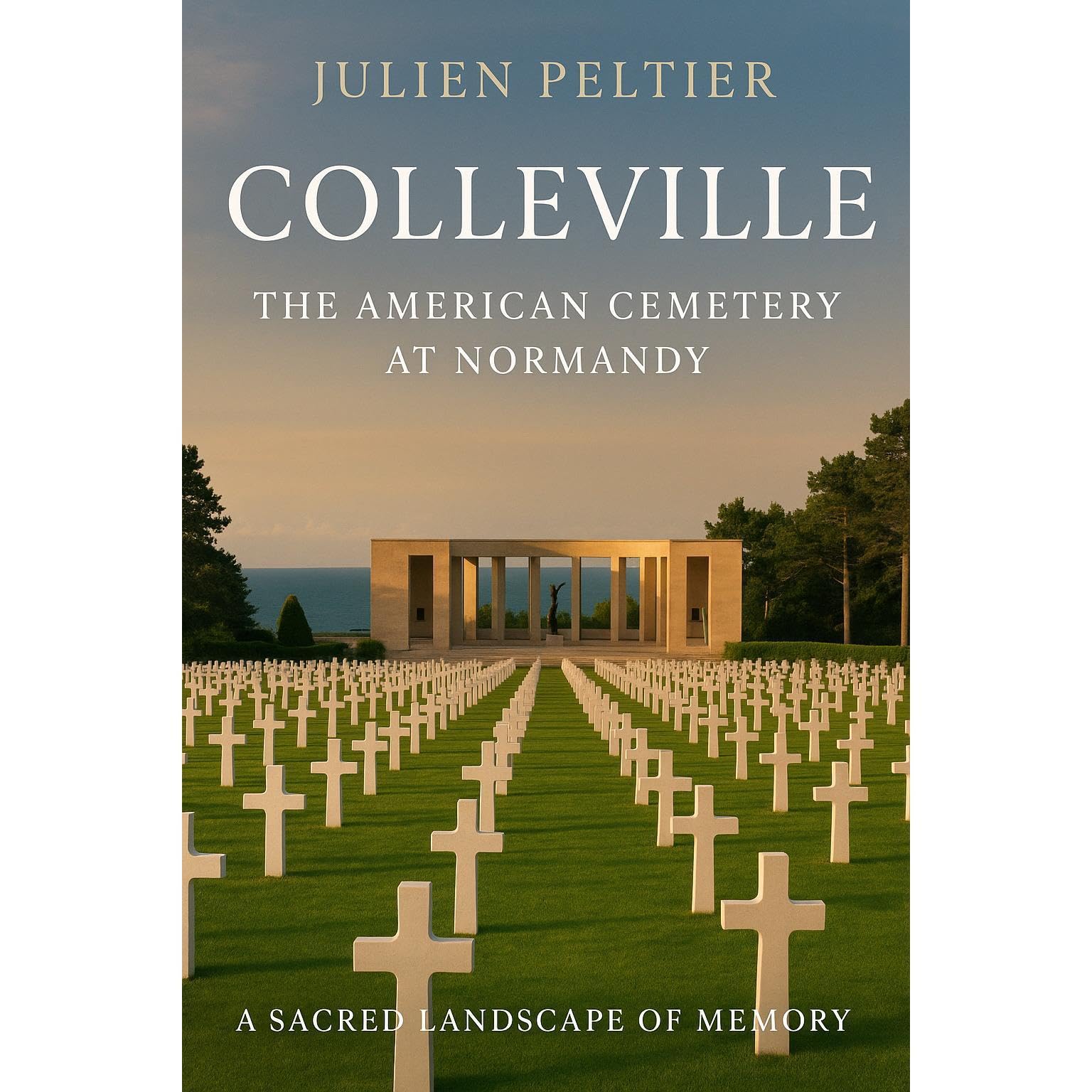 Colleville: The American Cemetery at Normandy