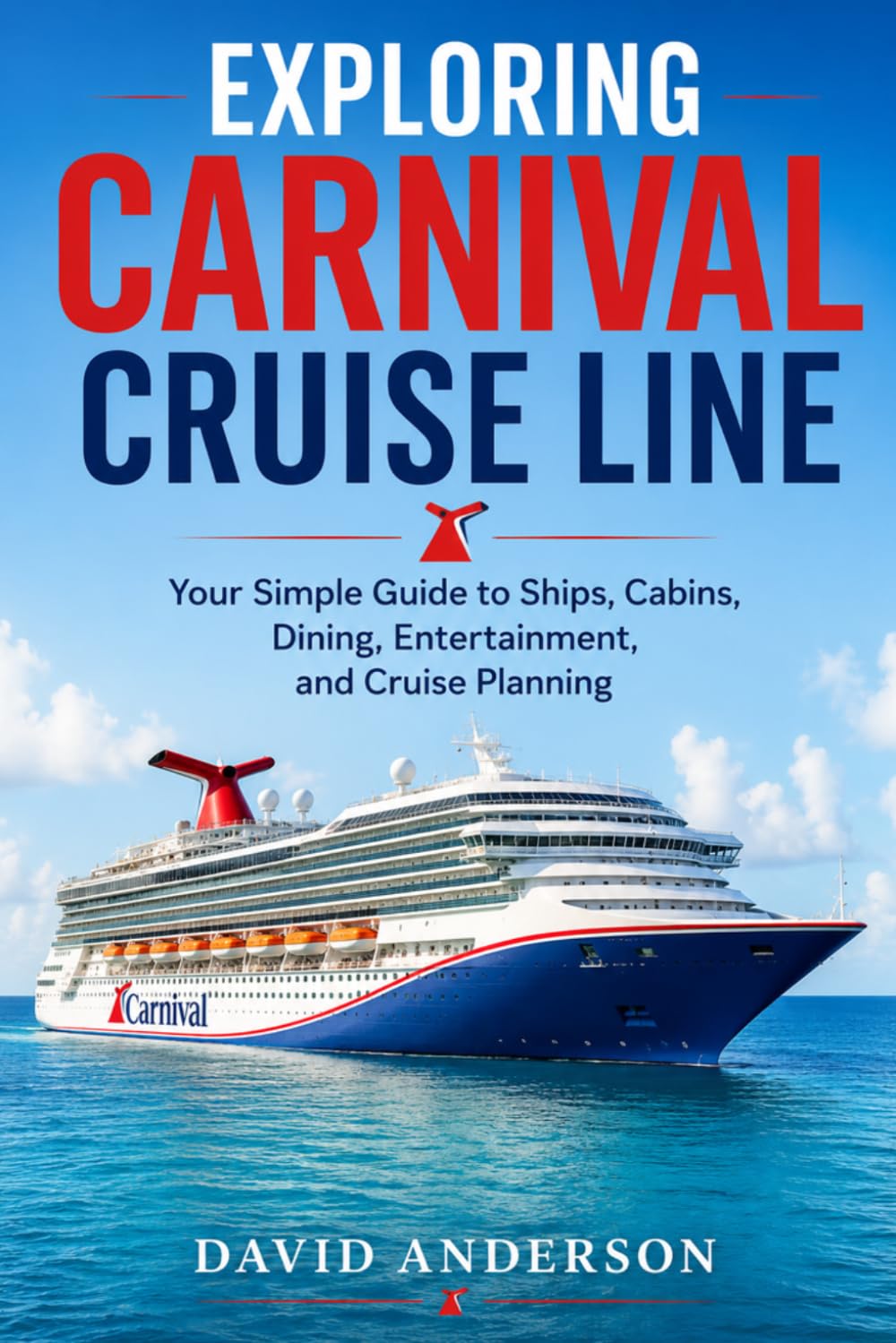 Exploring Carnival Cruise Line: Your Simple Guide to Ships, Cabins, Dining, Entertainment, and Cruise Planning