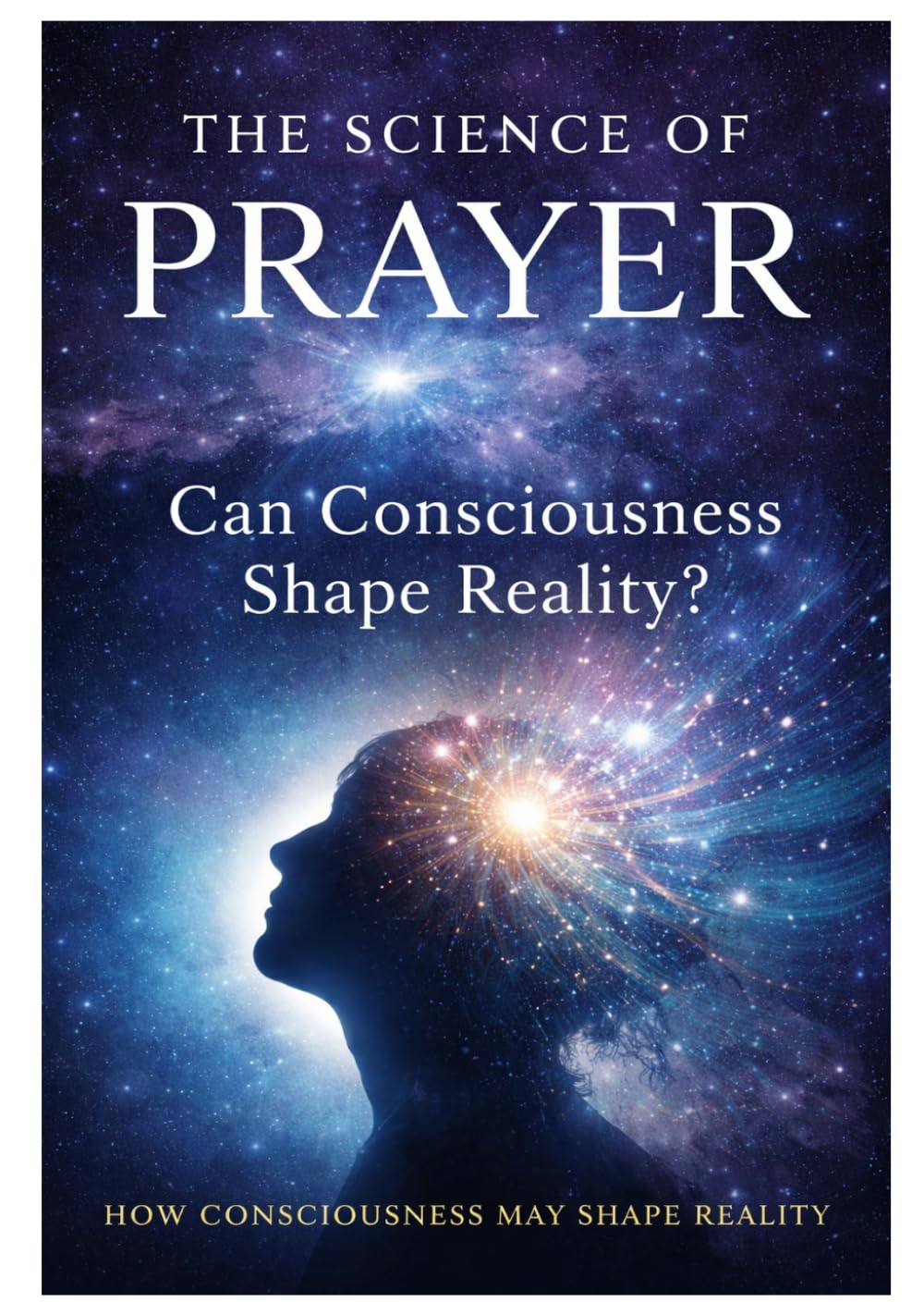 The Science of Prayer: How Consciousness May Shape Reality