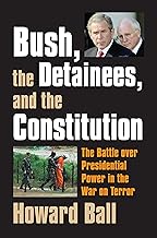 Bush, the Detainees, and the Constitution: The Battle over Presidential Power in the War on Terror