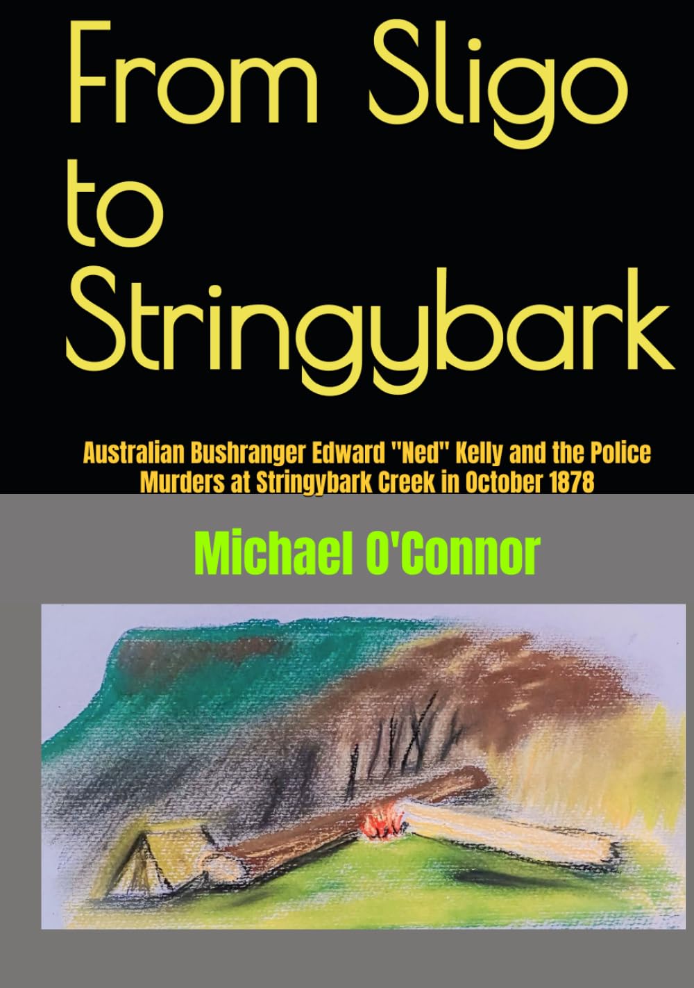 From Sligo to Stringybark: Australian Bushranger Edward "Ned" Kelly and the The Police Murders at Stringybark Creek in October 1878