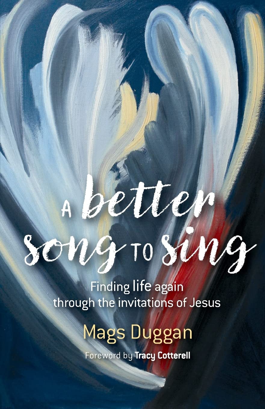 Better Song to Sing, A: Finding life again through the invitations of Jesus