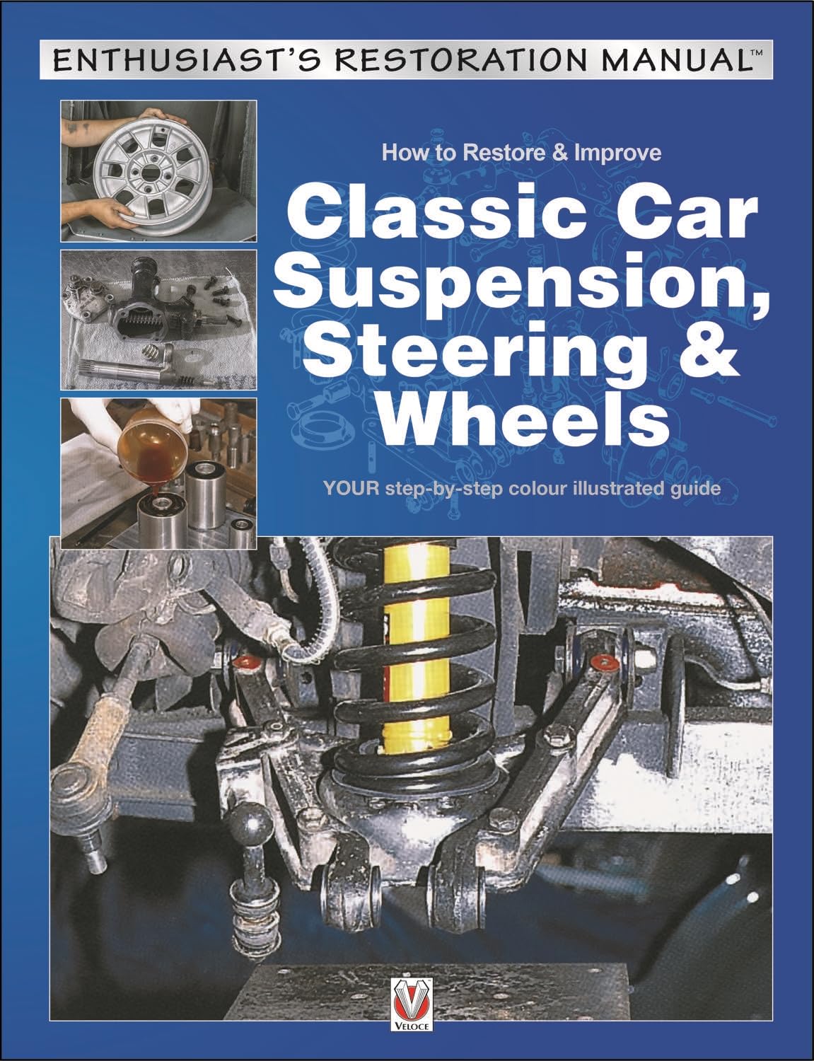 How to Restore & Improve Classic Car Suspension, Steering & Wheels (Enthusiast's Restoration Manual)
