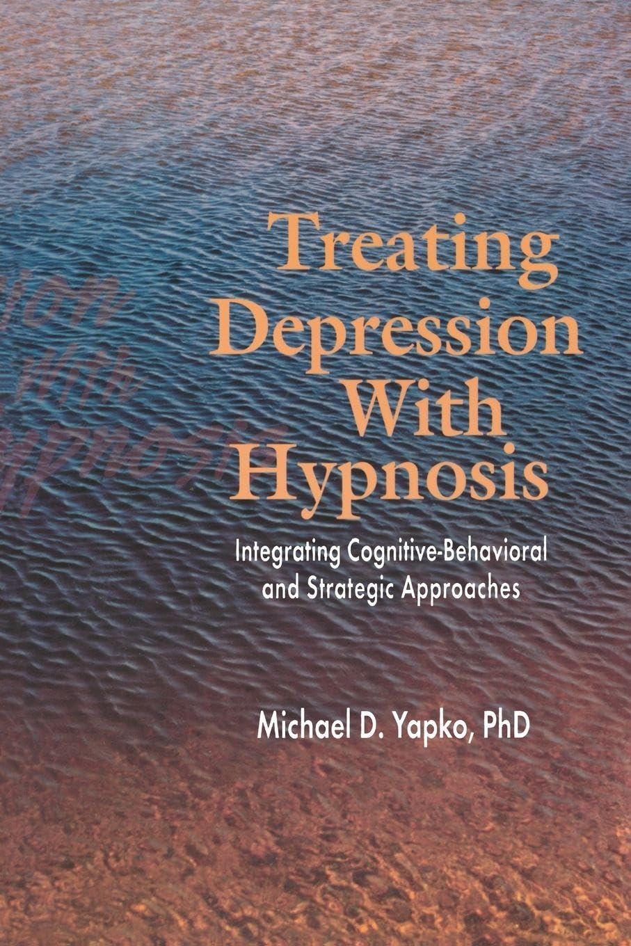 Treating Depression With Hypnosis: Integrating Cognitive-Behavioral and Strategic Approaches