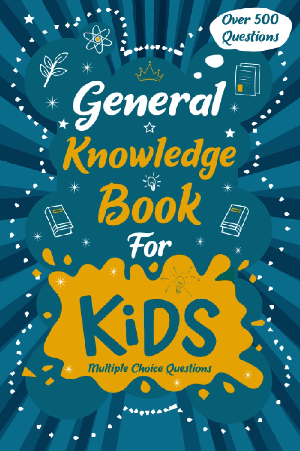 General Knowledge Book for Kids: Quizzes with Multiple Choice Questions and Answers to Enjoy and Get to Know More Interesting Things: Knowledge Encyclopedia