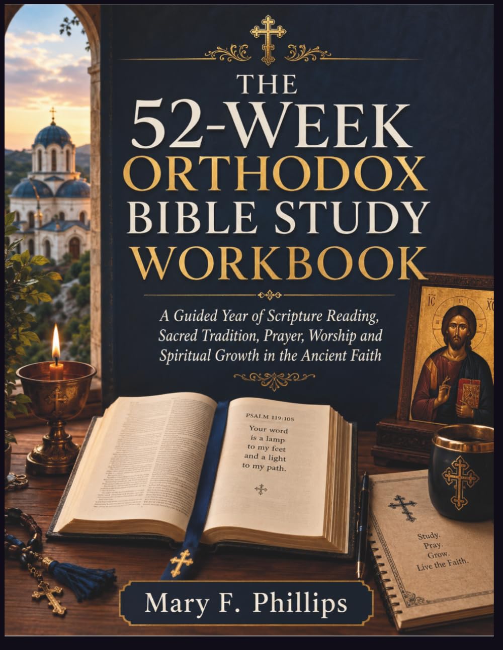 THE 52-WEEK ORTHODOX BIBLE STUDY WORKBOOK: A Guided Year of Scripture Reading, Sacred Tradition, Prayer, Worship and Spiritual Growth in the Ancient Faith