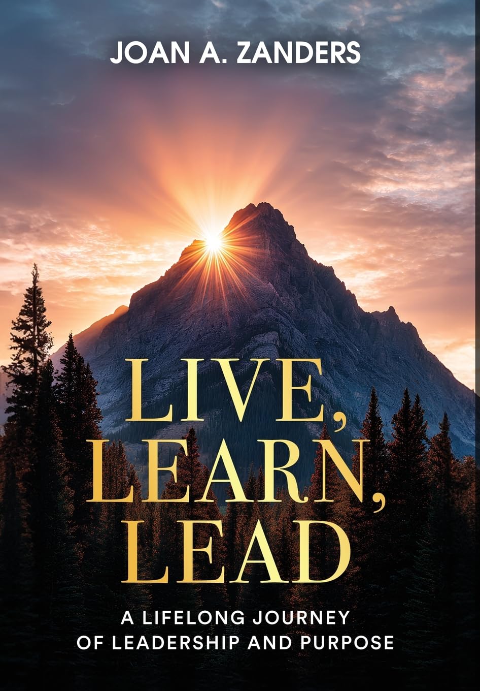 Live, Learn, Lead: A Lifelong Journey of Leadership and Purpose