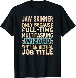Wizard Job Title Quote - Funny Jaw Skinner T-Shirt