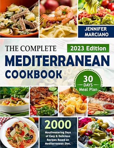 The Complete Mediterranean Cookbook: 2000 Mouthwatering Days of Easy &amp; Delicious Recipes Based on Mediterranean Diet. Include 30-Day Meal Plan