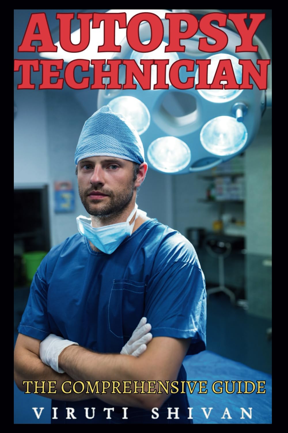 Autopsy Technician - The Comprehensive Guide: Mastering the Art and Science of Postmortem Examinations (Vanguard Professions: Pioneers of the Modern World)