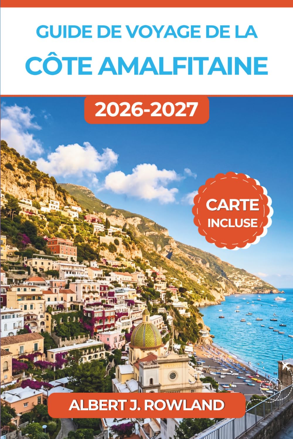 Guide de voyage de la côte amalfitaine 2026-2027 (EN COULEUR): Où loger, que manger et comment se déplacer dans chaque ville, de Positano à Vietri sul Mare