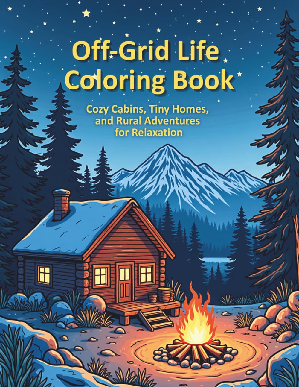 Off-Grid Life Coloring Book: Cozy Cabins, Tiny Homes, and Rural Adventures for Relaxation