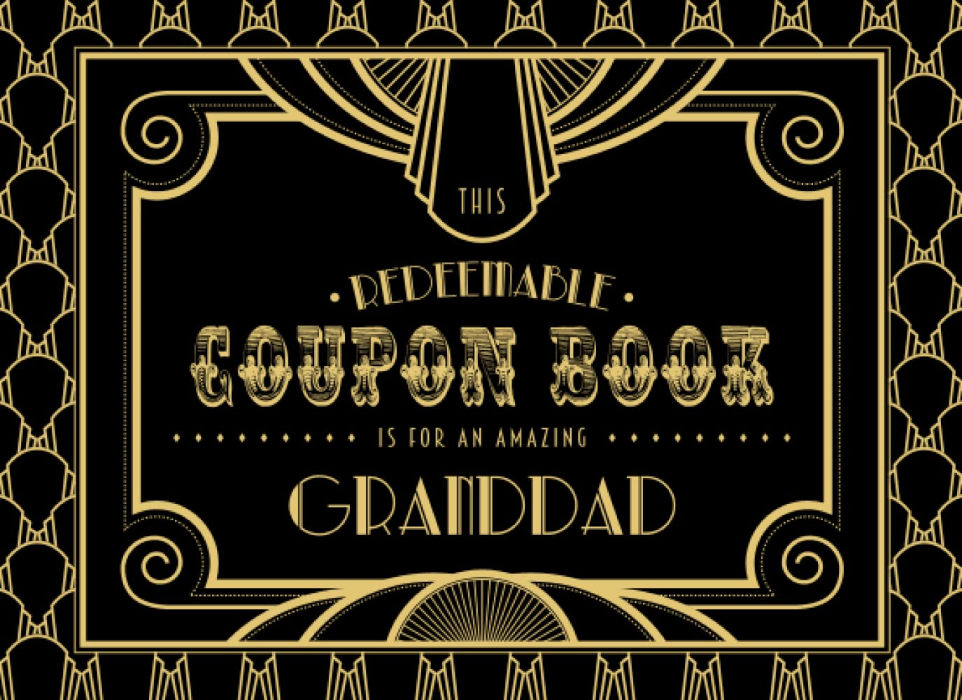 This Redeemable Coupon Book Is for My Amazing Granddad: Fill in the Blank Coupon Book DIY Ticket Style Vouchers Booklet - Elegant Art Deco Gold Black