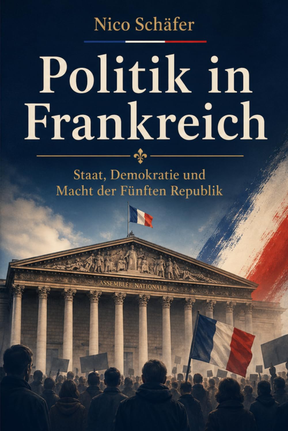 Politik in Frankreich: Staat, Demokratie und Macht der Fünften Republik