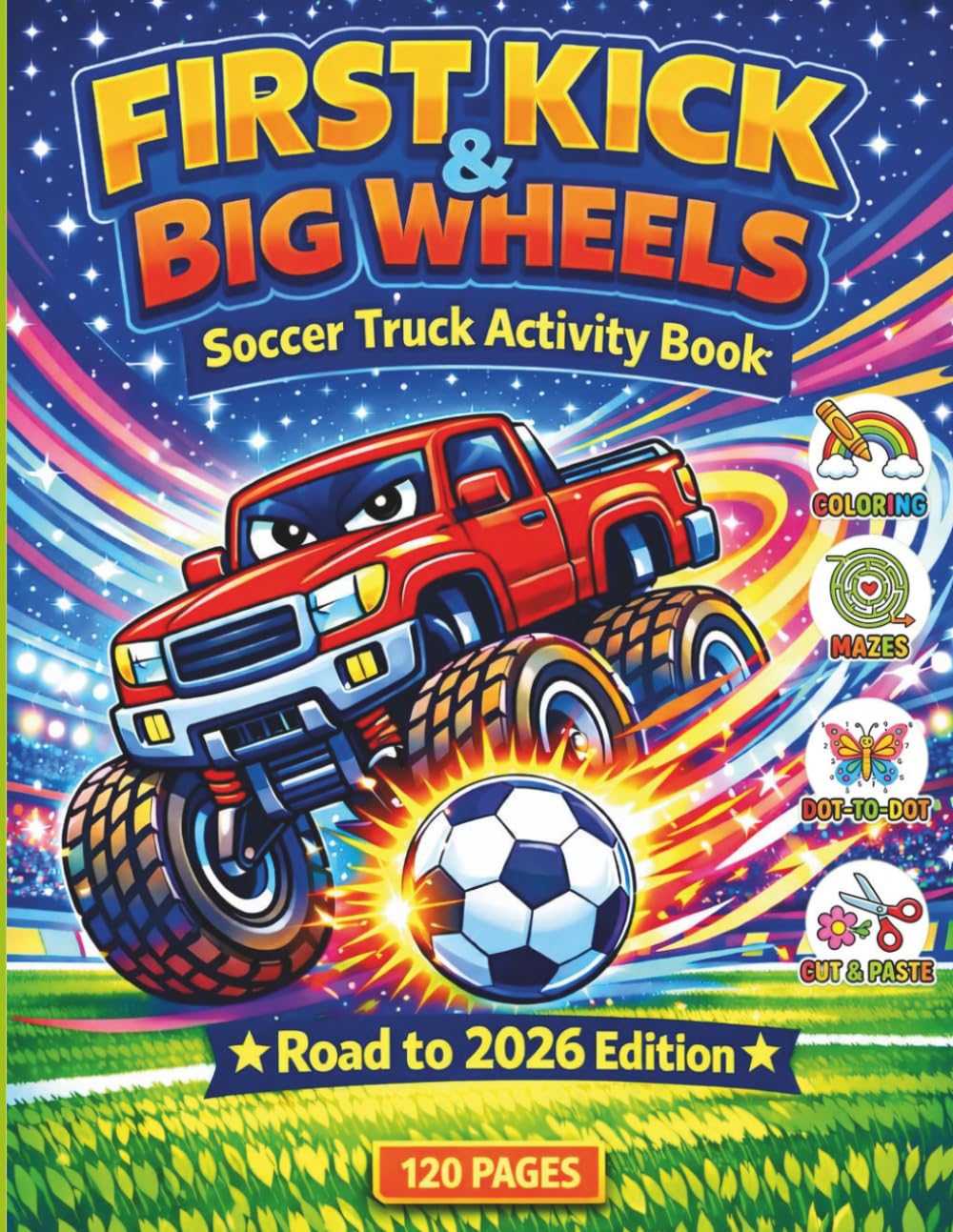 Soccer Truck Adventure Activity Book for Toddlers: First Kick & Big Wheels: Fun Toddler Coloring Book with Monster Trucks and Soccer Balls | Preschool Learning Activity for Boys and Girls Ages 2-5