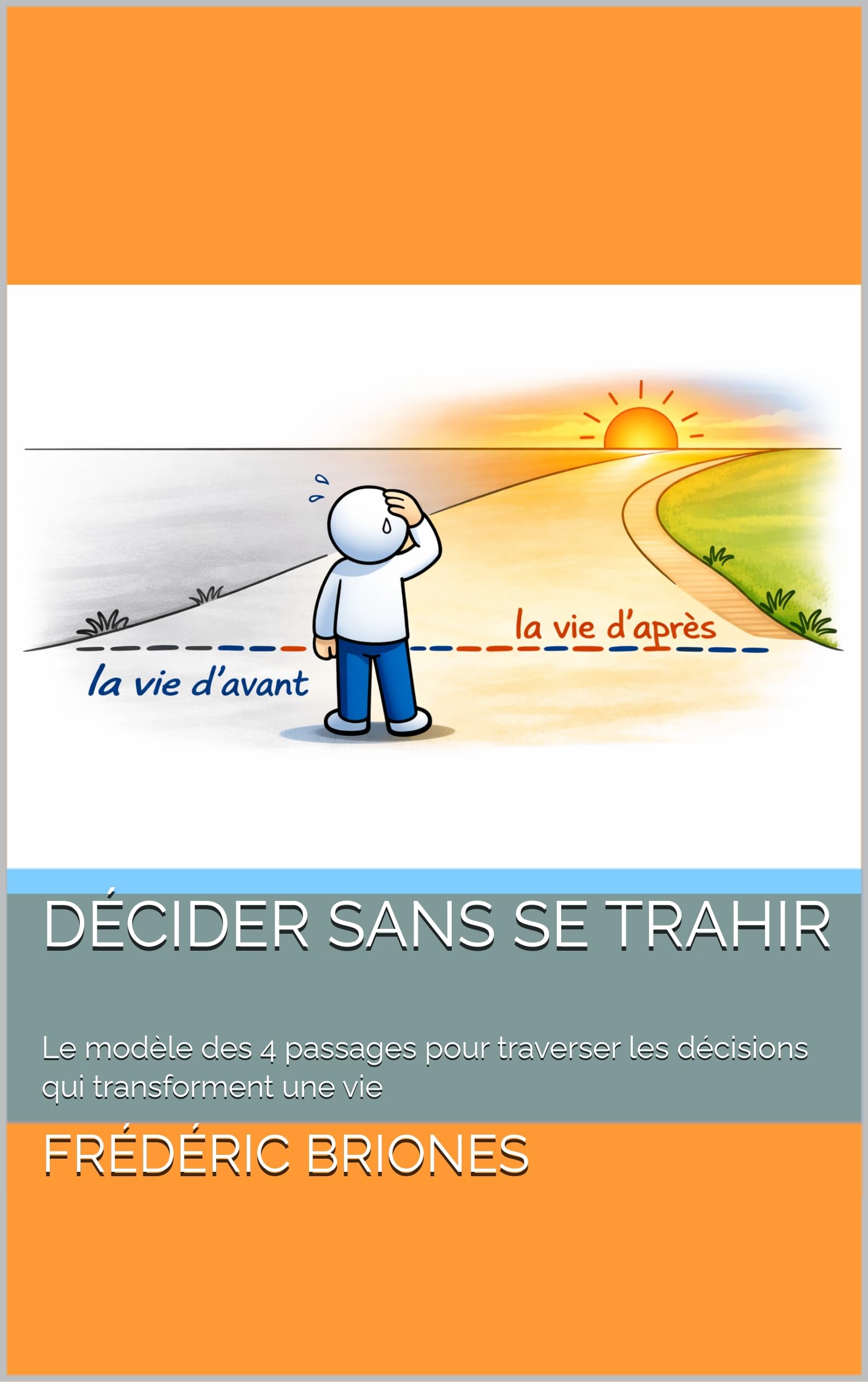 Décider sans se trahir: Le modèle des 4 passages pour traverser les décisions qui transforment une vie