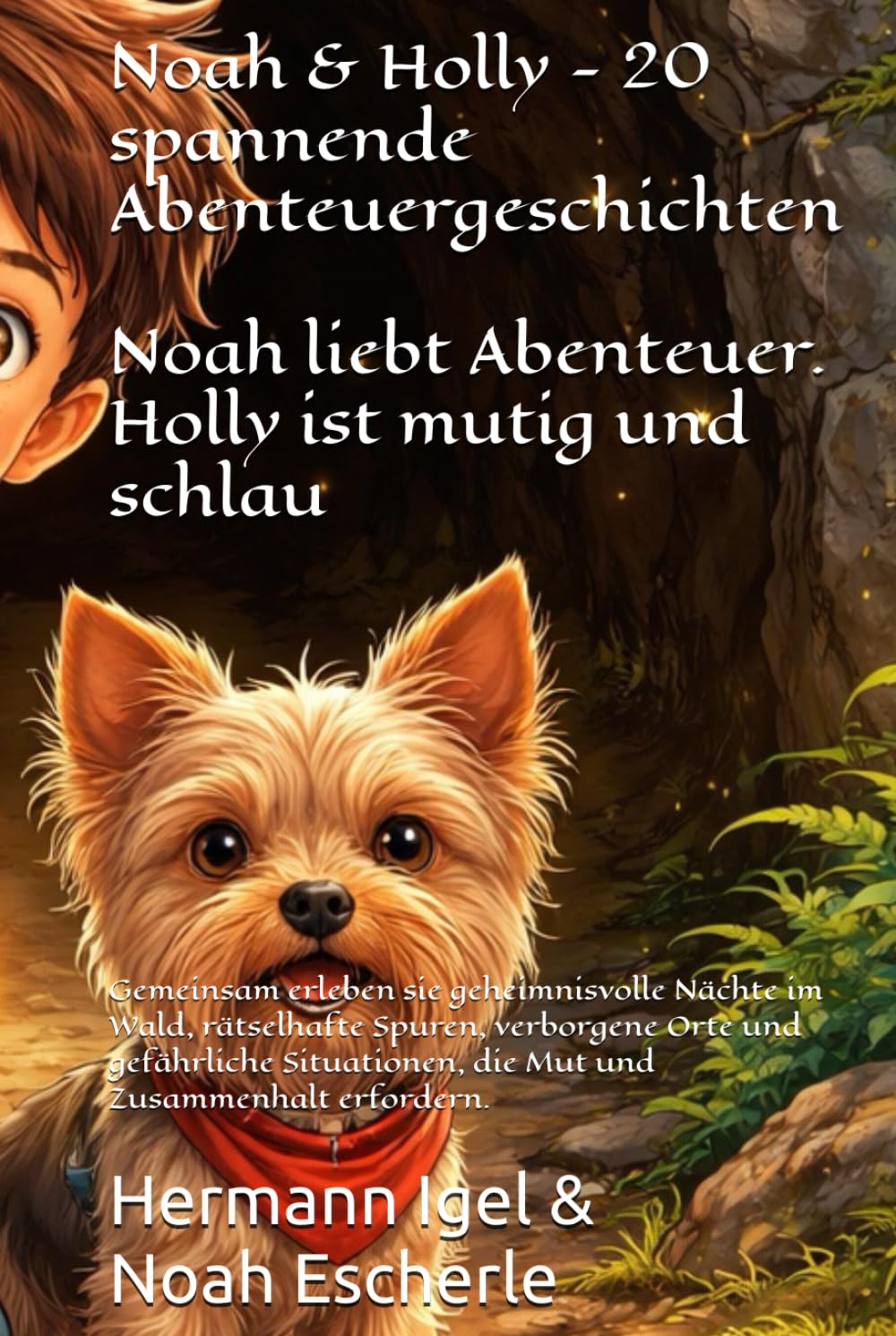 Noah & Holly - 20 spannende Abenteuergeschichten: Gemeinsam erleben sie geheimnisvolle Nächte im Wald, rätselhafte Spuren, verborgene Orte und ... die Mut und Zusammenhalt erfordern.