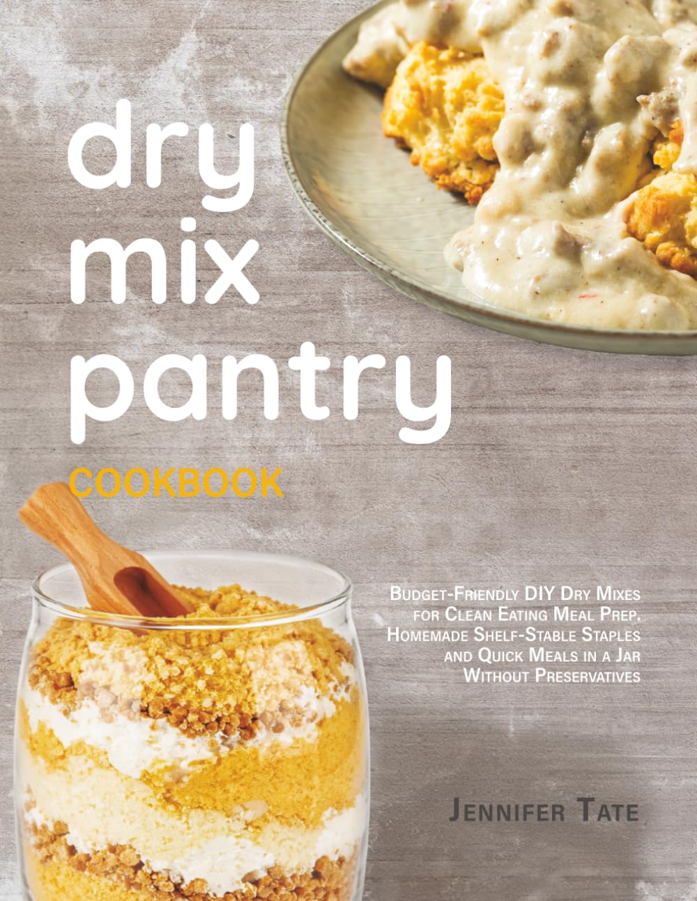 Dry Mix Pantry Cookbook: Budget-Friendly DIY Dry Mixes for Clean Eating Meal Prep. Homemade Shelf-Stable Staples and Quick Meals in a Jar Without Preservatives (Meal Prep Cookbooks)