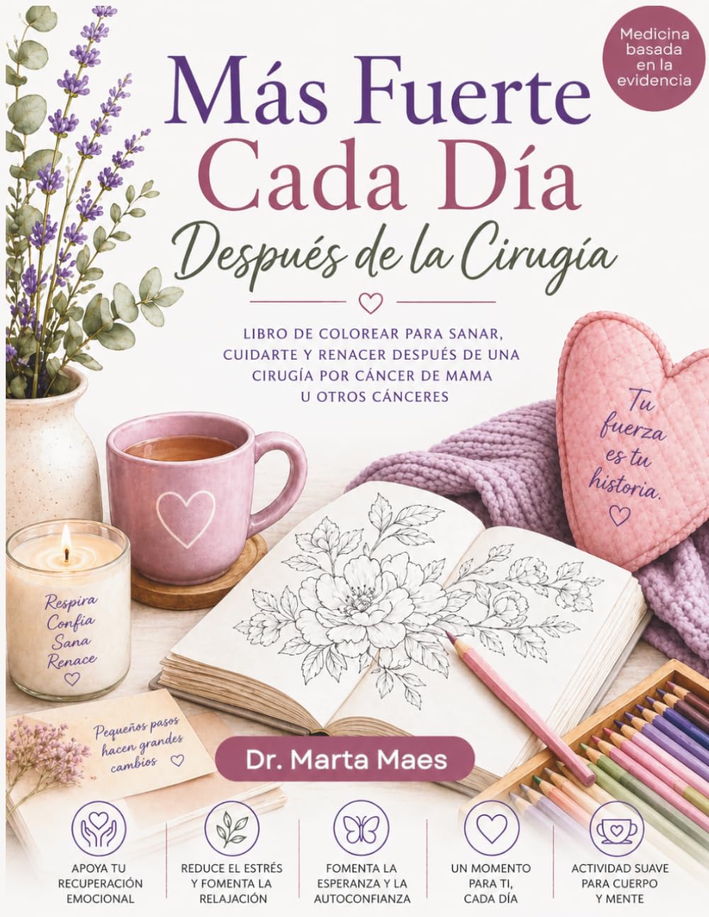 Más fuerte cada día después de la cirugía: Libro de colorear para sanar, cuidarte y renacer después de una cirugía por cáncer de mama u otros cánceres.