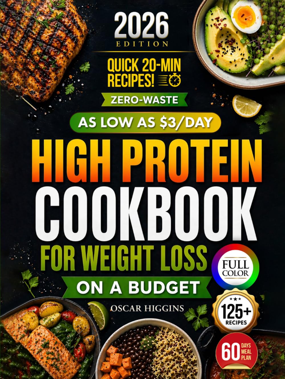 High Protein Cookbook for Weight Loss on a Budget: Burn Fat on $3, $5, and $7/Day With the Zero-Waste Method + 8-Week Meal Plan and Easy 20-Minute Low-Carb Recipes