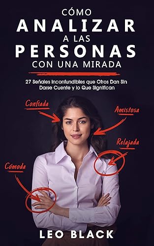 Cómo Analizar a las Personas con una Mirada 27 Señales Inconfundibles que Otros Dan Sin Darse Cuente y lo Que Significan (Lectura de Personas e