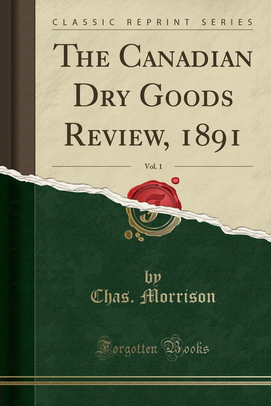 The Canadian Dry Goods Review, 1891, Vol. 1 (Classic Reprint)