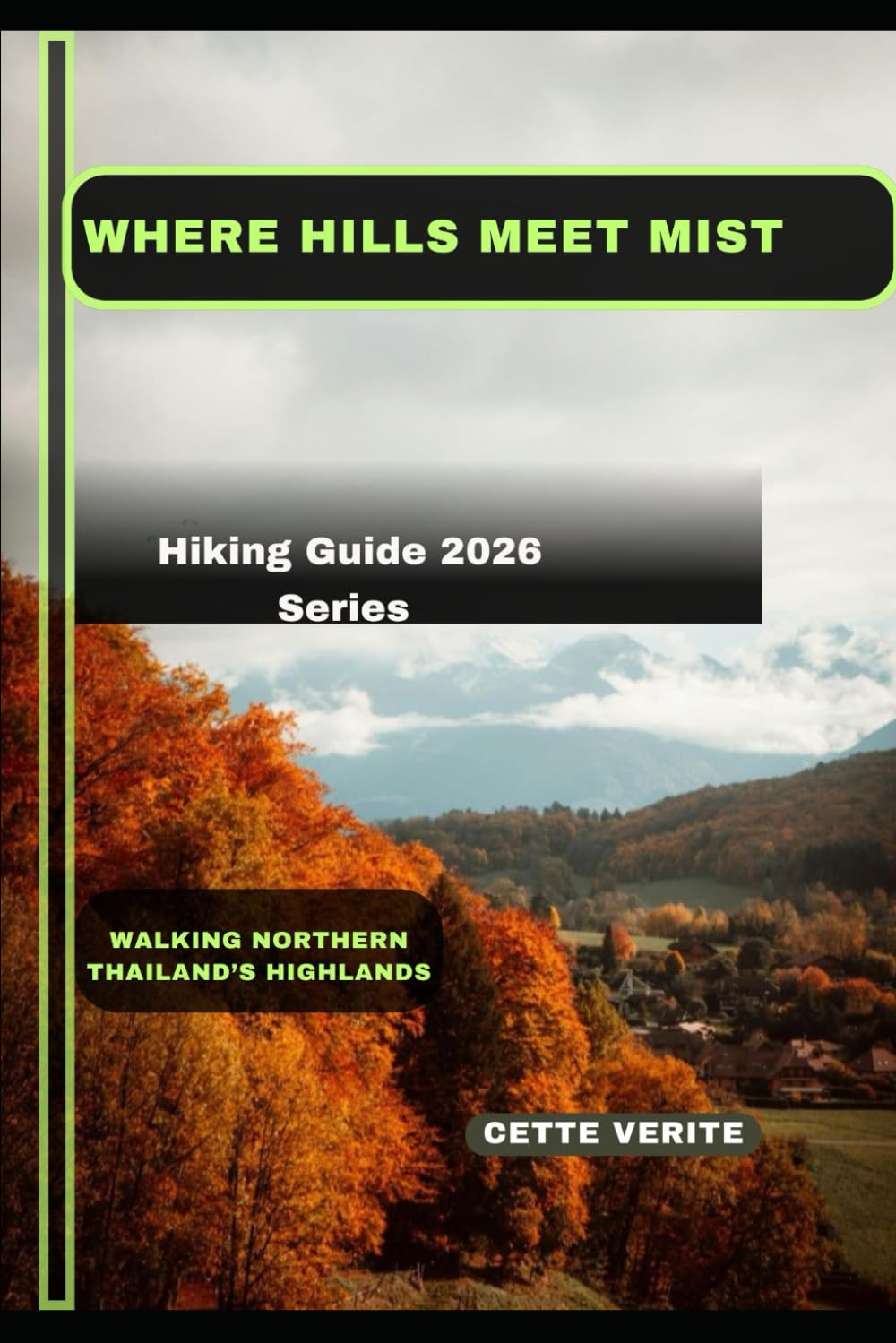 WHERE HILLS MEET MIST: WALKING NORTHERN THAILAND’S HIGHLANDS