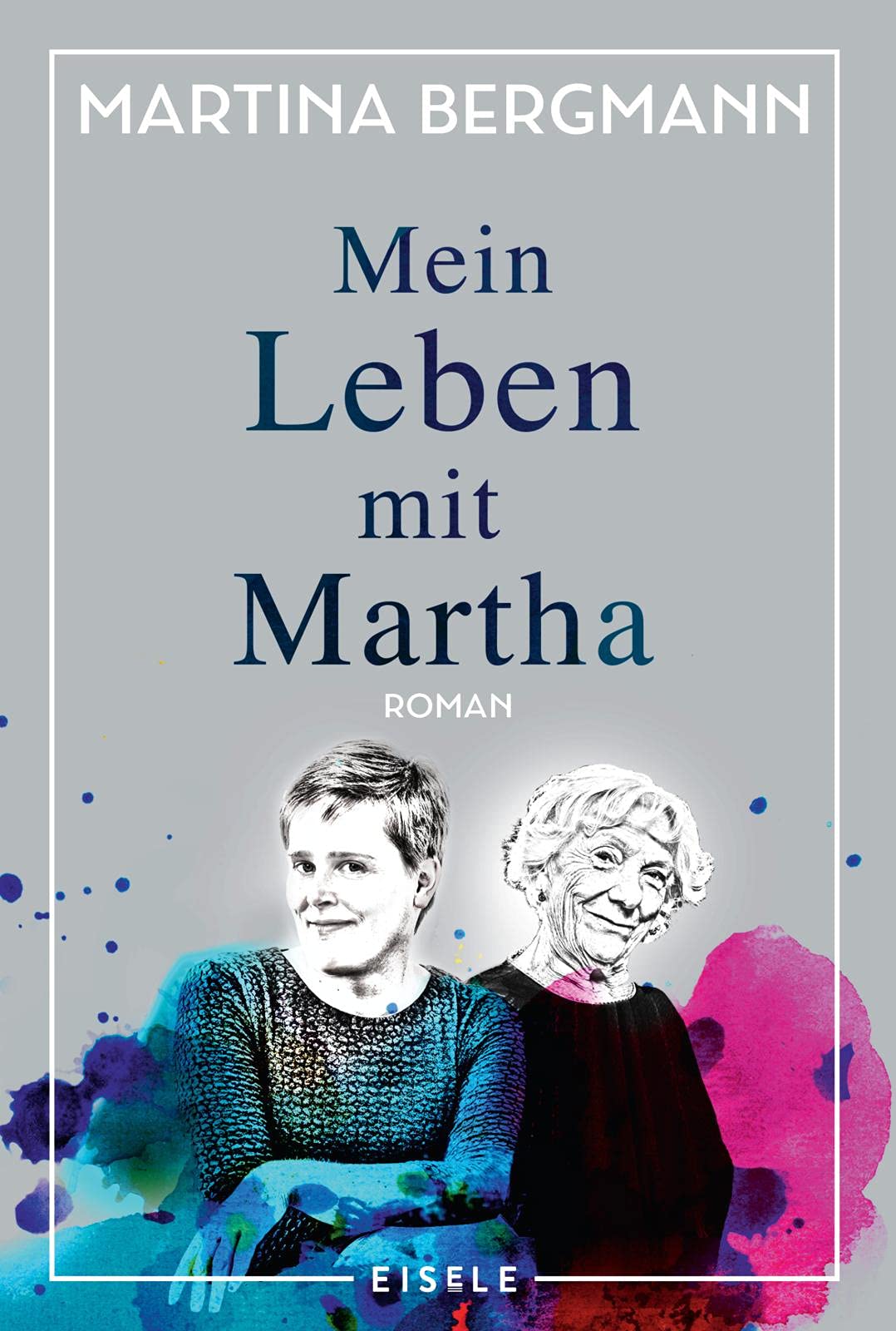 Mein Leben mit Martha: Ein literarischer Bericht über Demenz und eine ungewöhnliche Lebensgemeinschaft