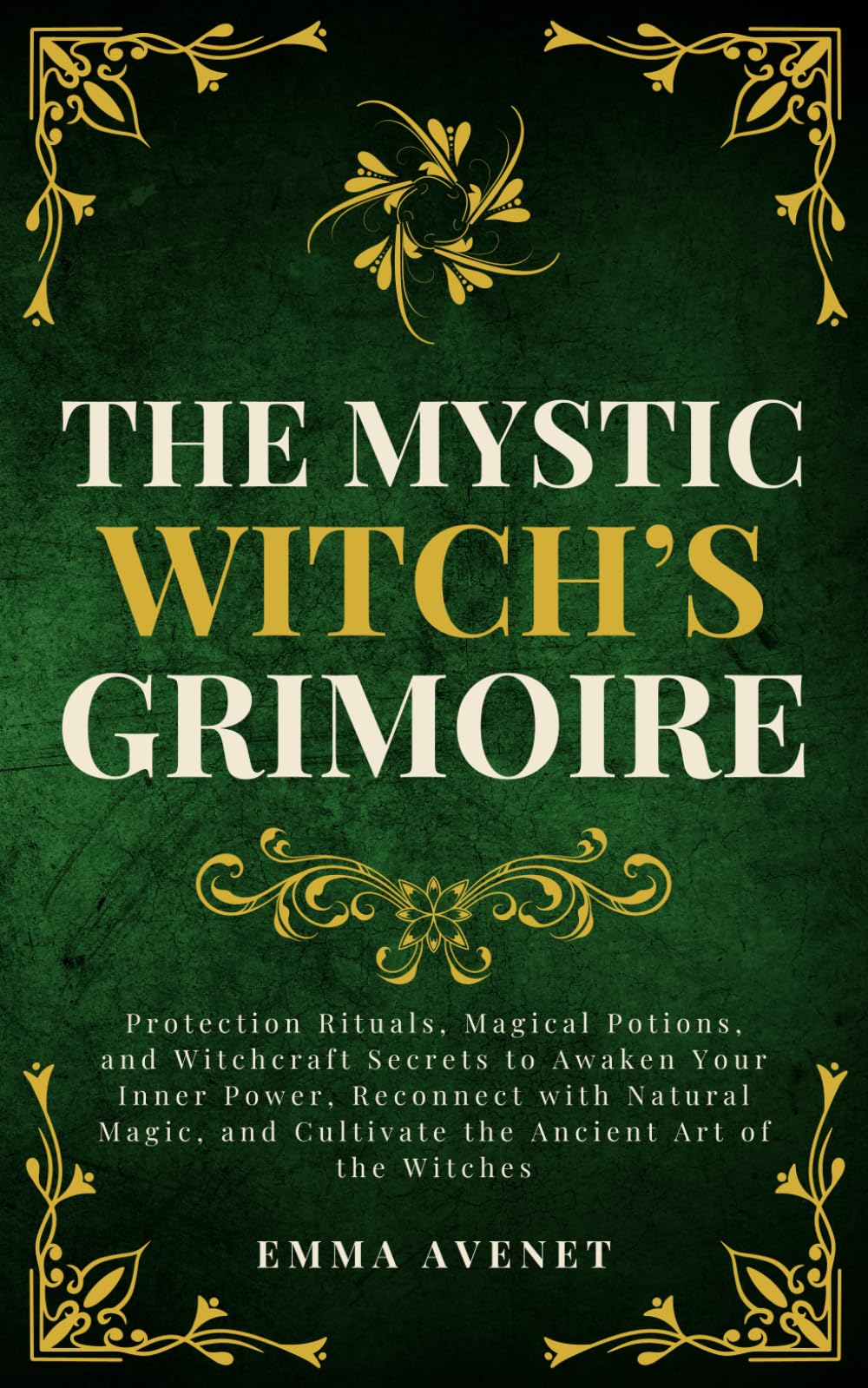 The Mystic Witch’s Grimoire: Protection Rituals, Magical Potions, and Witchcraft Secrets to Awaken Your Inner Power, Reconnect with Natural Magic, and ... Art of the Witches (Celestia Publishing)