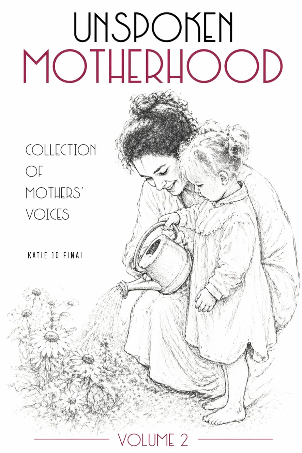 Unspoken Motherhood (Volume 2): Collection of Mothers' Voices