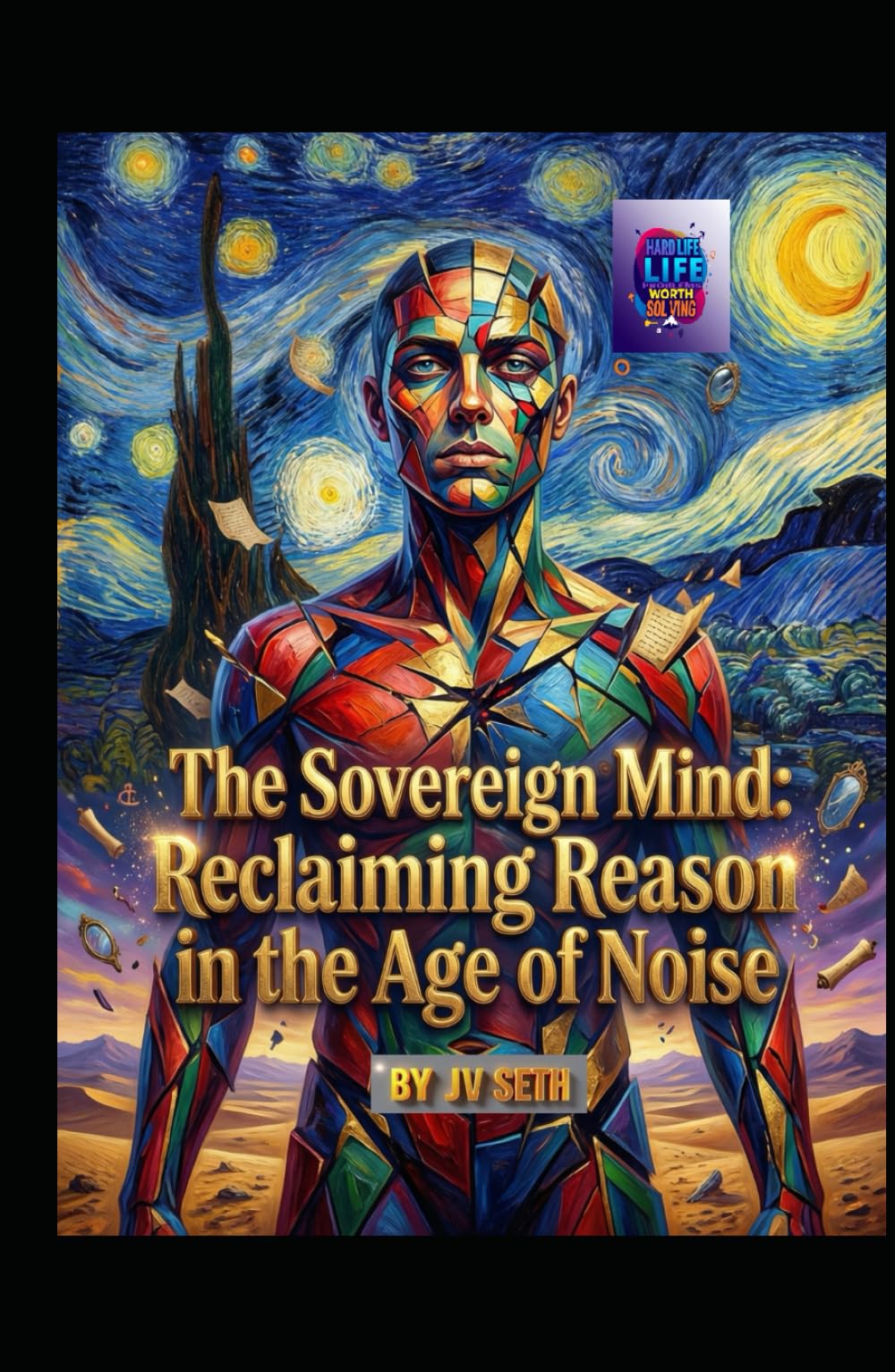 The Sovereign Mind: Reclaiming Reason in the Age of Noise (Hard Life Problems Worth Solving)