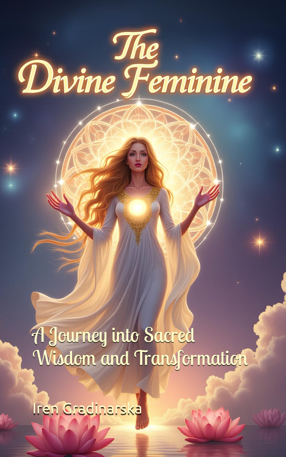 The Divine Feminine: A Journey into Sacred Wisdom and Transformation