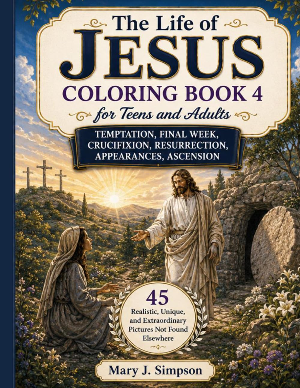 The Life of Jesus Coloring Book 4 for Teens and Adults: Temptation, Final Week, Crucifixion, Resurrection, Appearances, Ascension