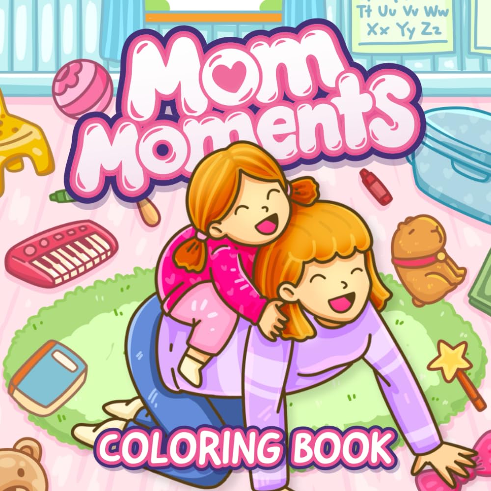 Mom Moments Coloring Book: Cozy and Heartwarming Mom Life Coloring for Adults with Cute and Fuzzy Motherhood Scenes of Mother and Child