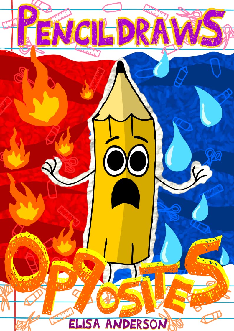 Pencil Draws Opposites – A Fun-Filled Early Reader Story Book for Preschool, Toddlers, Kindergarten and 1st Graders: An Interactive, Easy to Read Tale for Kids (The Drawing Pencil 27)