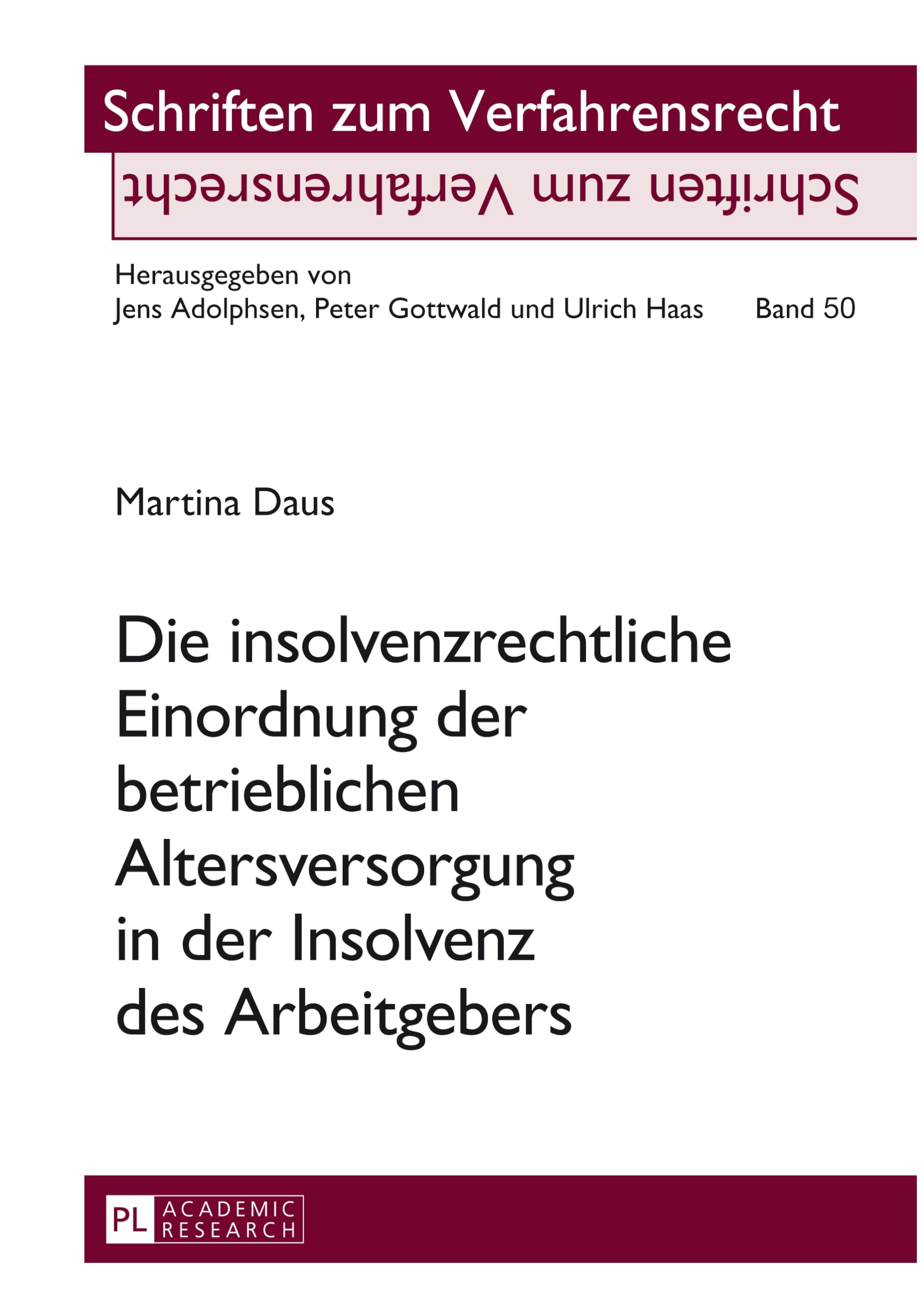 Die insolvenzrechtliche Einordnung der betrieblichen Altersversorgung in der Insolvenz des Arbeitgebers: Dissertationsschrift (Schriften zum Verfahrensrecht, Band 50)
