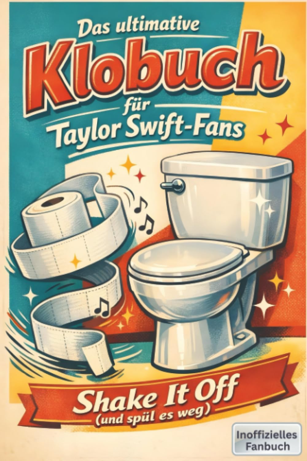Das ultimative Klobuch für Taylor Swift-Fans: Shake It Off (und spül es weg). Lustiges Geschenk mit Lifehacks, Fun Facts und Geschichten