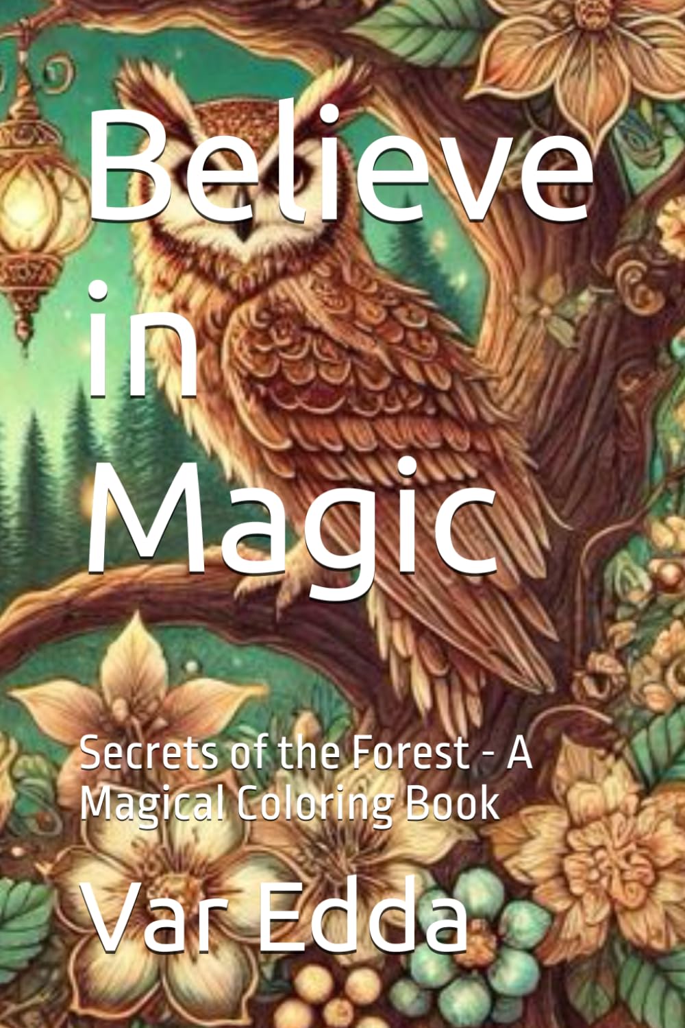 Believe in Magic: Secrets of the Forest - A Magical Coloring Book