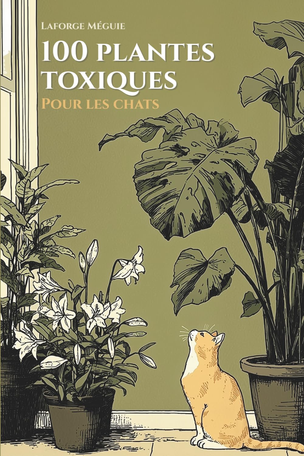 100 Plantes toxiques pour les chats: Le guide de survie pour propriétaires de chats