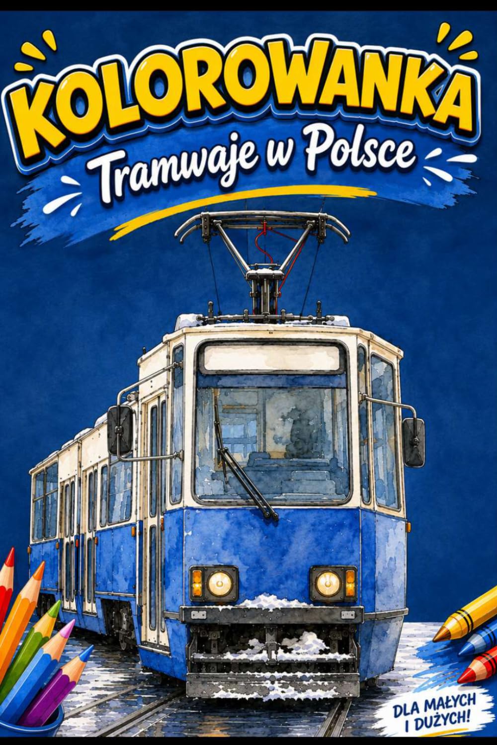 Kolorowanka Tramwaje w Polsce: dla dzieci i dorosłych, pojazdy zabytkowe oraz współczesne, idealny na prezent dla miłośników komunikacji, wspaniała rozrywka i nauka, 6x9 cali, 35+ stron