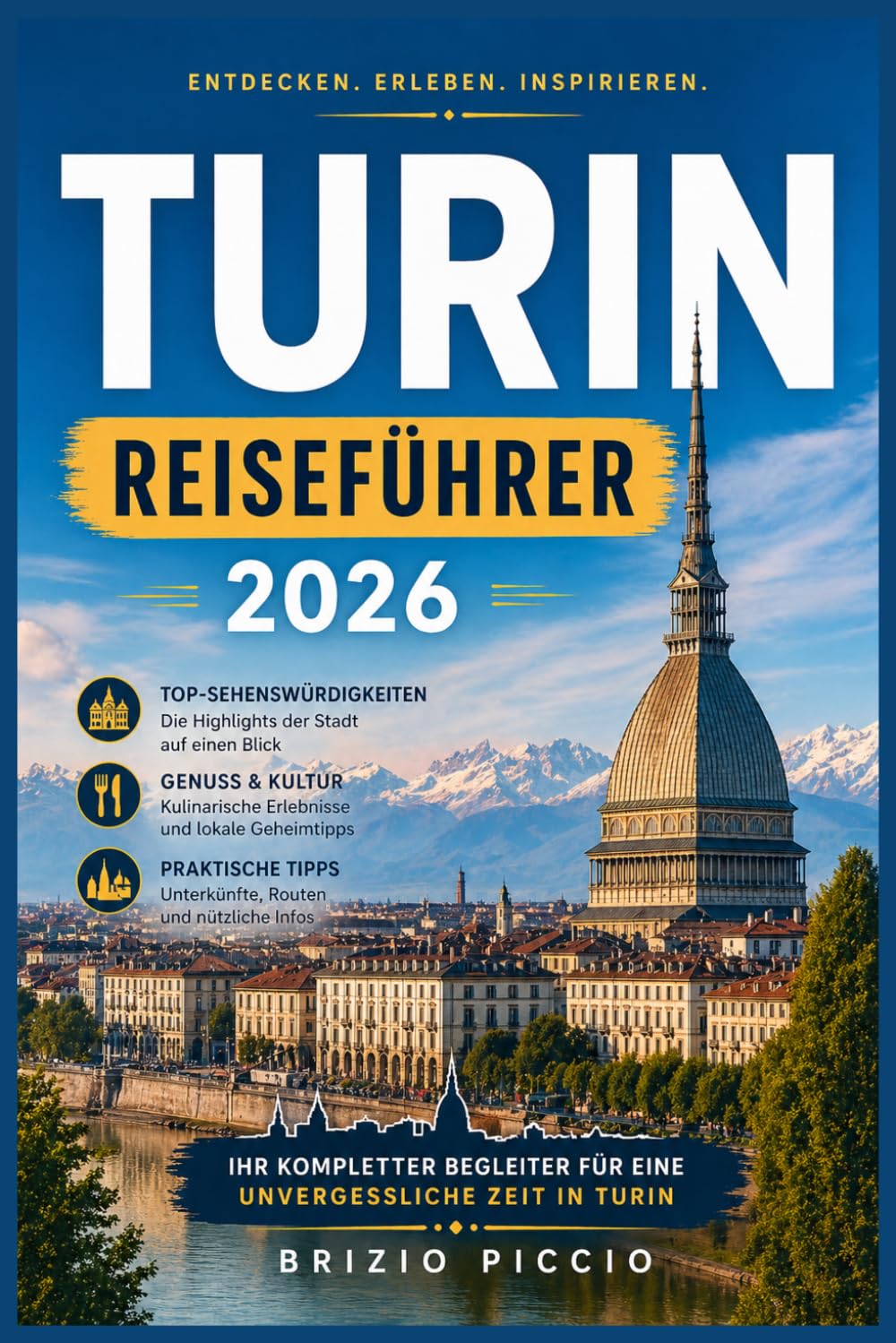 TURIN REISEFÜHRER 2026: Reiseführer für clevere Entdecker: Königliche Residenzen, das Alte Ägypten, Slow Food und die Alpenstadt, die Italien für sich behält