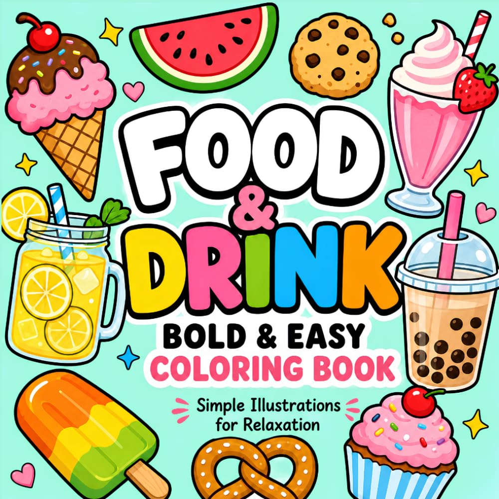 Bold and Easy Coloring Book: Food and Drink Designs for Adults, Kids, and Beginners Featuring Fruits, Breakfast Favorites, Bakery Bites, and Cozy Sips with Big and Simple Illustrations for Relaxation