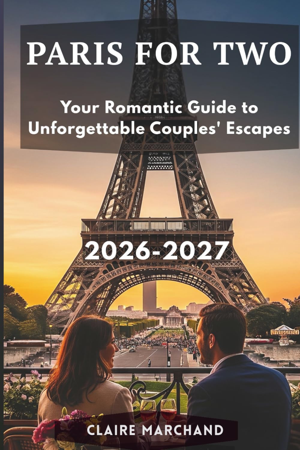 PARIS FOR TWO: Guide to Unforgettable Couples' Escapes (PARIS WITH PURPOSE)