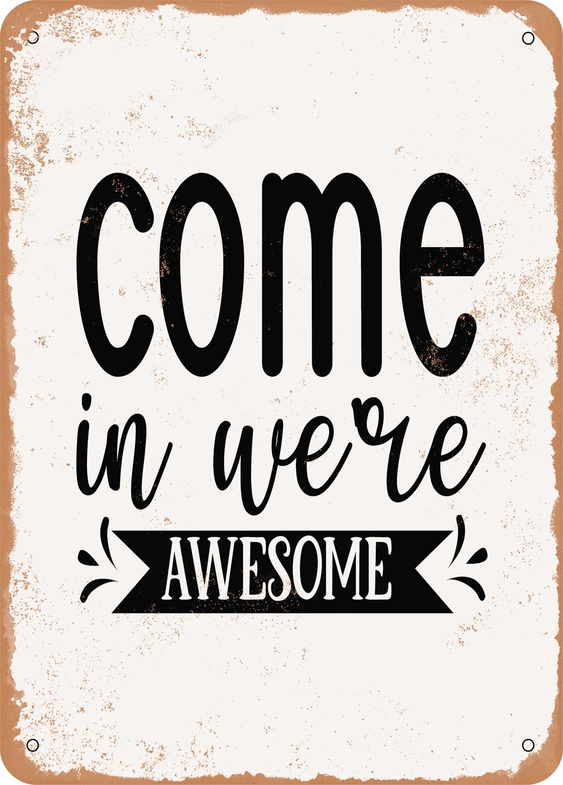 Metal Sign - Come In Were Awesome - 2 - Vintage Rusty Look home decor
