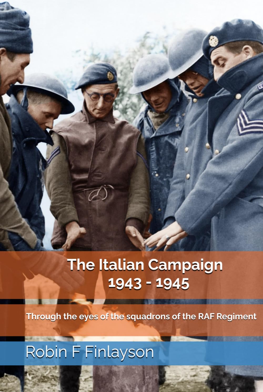 The Italian Campaign 1943 - 1945: Through the eyes of the squadrons of the RAF Regiment